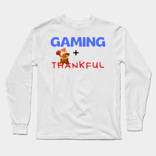 I paused my game to be thankful Long Sleeve T-Shirt